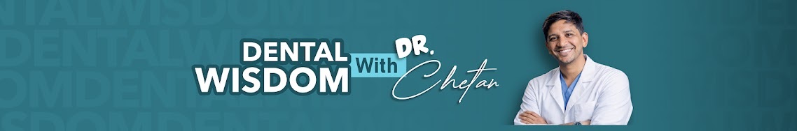 Dental Wisdom with Dr. Chetan — Dr. Chetan Bhawani on the channel banner.