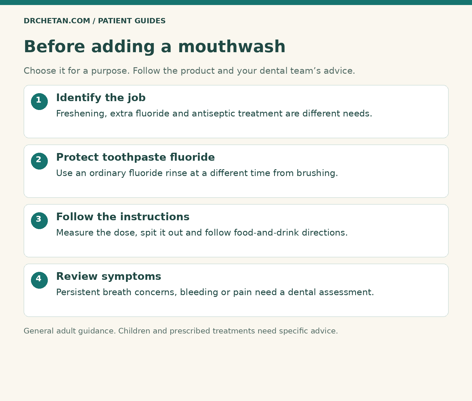Mouthwash checklist: identify its purpose, use a separate time from brushing, follow instructions and get persistent symptoms assessed.